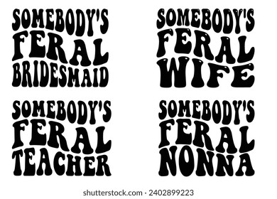  Somebody's Feral Bridesmaid, Somebody's Feral Wife, Somebody's Feral Teacher, Somebody's Feral Donna retro wavy T-shirt designs