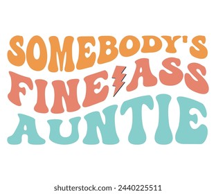 Somebody's Fine Ass Auntie,Retro Groovy,Svg,T-shirt,Typography,Svg Cut File,Commercial Use,Instant Download  svg
