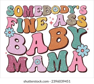 Somebody's Fine Ass Baby Mama Retro T-shirt, Funny Mom Shirt, Mama Wavy Text, Mothers Day T-shirt, Mama Quotes, Retro Mom Shirt, New Mom Gift, Birthday Gift, Cut File For Cricut And Silhouette