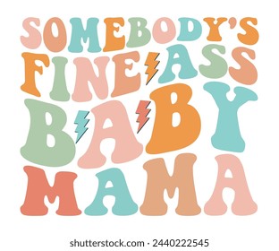 Somebody's Fine Ass Baby Mama,Mother's Day,Retro Groovy,Svg,T-shirt,Typography,Svg Cut File,Commercial Use,Instant Download  svg