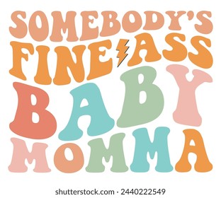 Somebody's Fine Ass Baby Momma Svg,Mother's Day Svg,Retro Groovy,Svg,T-shirt,Typography,Svg Cut File,Commercial Use,Instant Download  svg