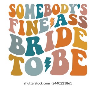 Somebody's Fine Ass Bride To Be,Retro Groovy,Bachelorette PartySvg,T-shirt,Typography,Svg Cut File,Commercial Use,Instant Download  svg