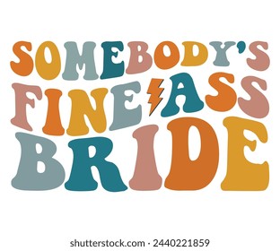 Somebody's Fine Ass Bride,Maid of Honor Sweatshirt,Retro Groovy,Svg,T-shirt,Typography,Svg Cut File,Commercial Use,Instant Download  svg