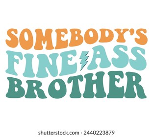 Somebody's Fine Ass Brother,Retro Groovy,Svg,T-shirt,Typography,Svg Cut File,Commercial Use,Instant Download  svg