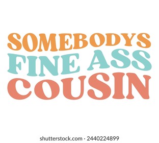 Somebody's Fine Ass Cousin,Retro Groovy,Svg,T-shirt,Typography,Svg Cut File,Commercial Use,Instant Download  svg