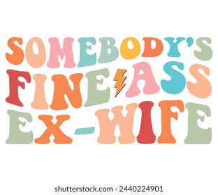 Somebody's Fine Ass Ex Wife,Retro Groovy,Svg,T-shirt,Typography,Svg Cut File,Commercial Use,Instant Download  svg