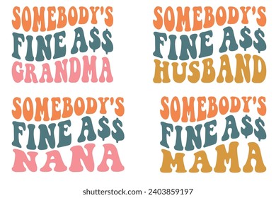 Somebody's Fine Ass grandma, Somebody's Fine Ass husband, Somebody's Fine Ass Nana, Somebody's Fine Ass mama retro wavy T-shirt designs svg