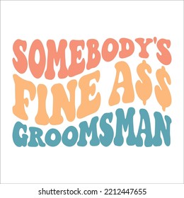 Somebody's Fine Ass Groomsman eps design