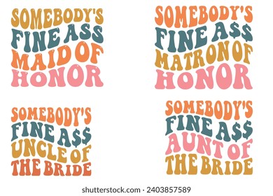 Somebody's Fine Ass Maid of Honor, Somebody's Fine Ass uncle of the bride, Somebody's Fine Ass aunt of the bride wavy T-shirt