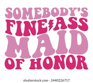 Somebody's Fine Ass Maid Of Honor,Retro Groovy,Svg,T-shirt,Typography,Svg Cut File,Commercial Use,Instant Download  svg