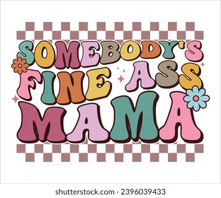 Somebody's Fine Ass Mama Retro T-shirt, Funny Mom Shirt, Mama Wavy Text, Mothers Day T-shirt, Mama Quotes, Retro Mom Shirt, New Mom Gift, Birthday Gift, Cut File For Cricut And Silhouette