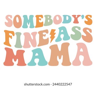 Somebody's Fine Ass Mama,Retro Groovy,Svg,T-shirt,Typography,Svg Cut File,Commercial Use,Instant Download  svg