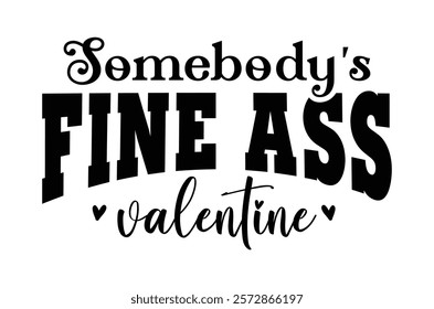 Somebody's fine ass t shirt, Funny Valentine, Hello Valentine, Valentine Vibes, Single Af, retro Be Mine, love t shirt, print, Jesus is my valentine