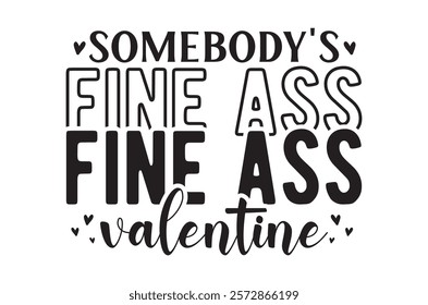 Somebody's fine ass t shirt, Funny Valentine, Hello Valentine, Valentine Vibes, Single Af, retro Be Mine, love t shirt, print, Jesus is my valentine