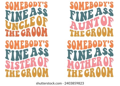 Somebody's Fine Ass uncle of the groom, Somebody's Fine Ass aunt of the groom, Somebody's Fine Ass sister of the groom, Somebody's Fine Ass mother of the groom wavy T-shirt