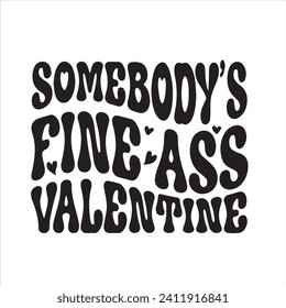 somebody's fine ass valentine background inspirational positive quotes, motivational, typography, lettering design