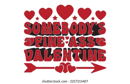 Somebody's fine ass valentine svg, Valentine's Day svg, Valentine Day svg bundle, Happy valentine's day T shirt greeting card template with typography, Love ,Heart, lover Valentine's Day svg design