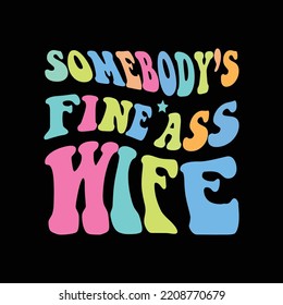 Somebody's fine ass wife retro t shirt design