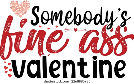 Somebody's Fire Ass Valentine, Happy valentine shirt print template, 14 February typography design