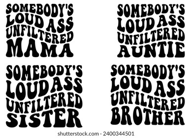 Somebody's Loud Ass Unfiltered Mama, Somebody's Loud Ass Unfiltered auntie, Somebody's Loud Ass Unfiltered sister, Somebody's Loud Ass Unfiltered brother retro wavy T-shirt