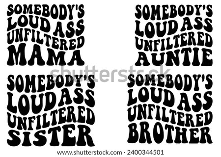 Somebody's Loud Ass Unfiltered Mama, Somebody's Loud Ass Unfiltered auntie, Somebody's Loud Ass Unfiltered sister, Somebody's Loud Ass Unfiltered brother retro wavy T-shirt