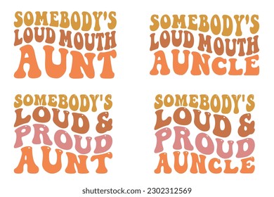  Somebody's loud mouth aunt, somebody's loud mouth uncle, somebody's loud and proud aunt, somebody's loud and proud auncle Wavy SVG t-shirt