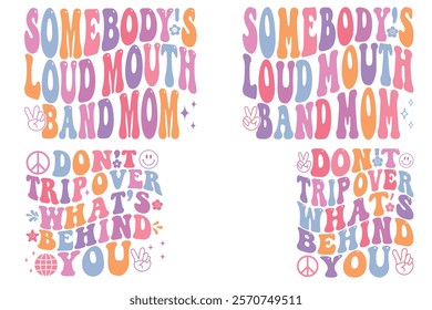 Somebody's loud mouth band mom, Don't Trip Over What’s Behind Your retro T-shirt