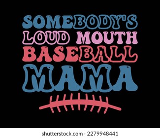 Somebody's Loud Mouth  Baseball Mama Typography Design,Baseball SVG, Baseball Shirt SVG, Baseball Mom Life svg,Supportive Mom svg,typography baseball t-shirt svg