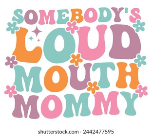 Somebody's Loud Mouth Mommy Retro,Mom Life,Mother's Day,Stacked Mama,Boho Mama,Mom Era,wavy stacked letters,Retro, Groovy,Girl Mom,Cool Mom,Cat Mom svg