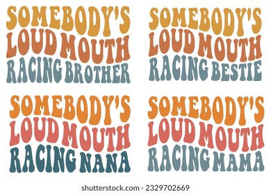 Somebody's Loud Mouth Racing brother, Somebody's Loud Mouth Racing bestie, Somebody's Loud Mouth Racing Nana, Somebody's Loud Mouth Racing mama retro wavy SVG t-shirt designs svg