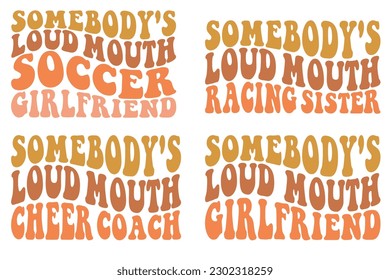  Somebody's loud mouth soccer girlfriend, somebody's loud mouth racing sister, somebody loudmouth cheer coach, somebody's loud mouth girlfriend Wavy T-shirt svg