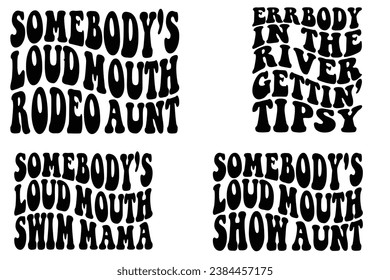 Somebody's loud mouth swim Mama, Somebody's Loud Mouth Show Aunt, Somebody's Loud Mouth rodeo Aunt, err body in the river gettin' tipsy retro wavy T-shirt