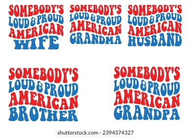 Somebody's loud and proud American wife, Somebody's loud and proud American husband, Somebody's loud and proud American brother, Somebody's loud and proud American grandpa