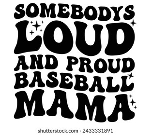 Somebodys loud and proud baseball mama, Baseball Mom Shirt Svg,Sports Dad, Baseball Day Shirt Svg,Baseball Team Shirt, Game Day  Women, Funny Baseball Shirt Svg,Gift for Mom, Cut File, Eps File svg