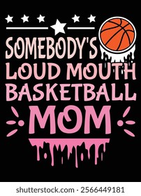 Somebody's Loudmouth Basketball Mom Design.