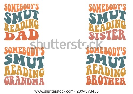 Somebody's Smut Reading dad, Somebody's Smut Reading sister, Somebody's Smut Reading grandma, Somebody's Smut Reading brother retro wavy T-shirt designs