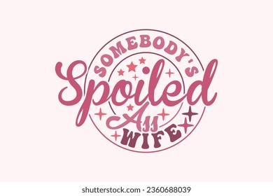 Somebody's Spoiled Ass Wife EPS t-shirt Design