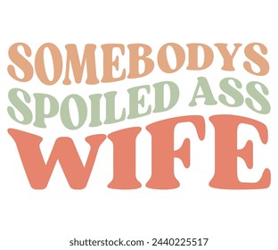 Somebody's Spoiled Ass Wife,Retro Groovy,Svg,T-shirt,Typography,Svg Cut File,Commercial Use,Instant Download  svg