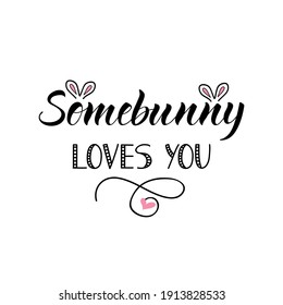 Somebunny loves you. Easter lettering. Ink illustration. t-shirt design.