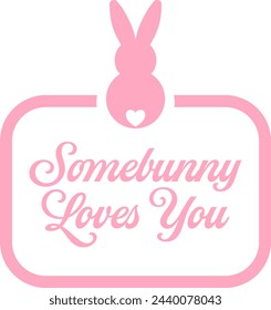 Somebunny Loves You text and a bunny on the top of the frame. Pink design for Easter.