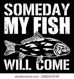 Someday My Fish Will Come