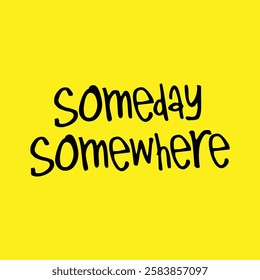 someday somewhere text on yellow background.