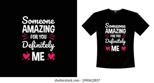 someone amazing for you definitely me romance love t shirt design illustration valentine day shirt couple relationship lettering hand written.