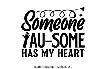 Someone au-some has my heart- Autism t-shirt design, Hand drawn lettering phrase isolated on white background, Handwritten vector sign, Illustration for prints on svg and bags, posters, cards, EPS 10 svg