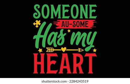 Someone au-some has my heart - Autism svg typography t-shirt design. celebration in calligraphy text or font  Autism in the Middle East. Greeting templates, cards, mugs, brochures, posters, labels. svg