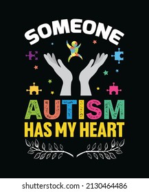 Someone Autism has my heart. Autism typography t-shirt design vector template