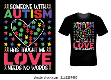 Someone with Autism Has Taught Me, Love Needs No Words. Autism Quote T shirt design, vintage, typography