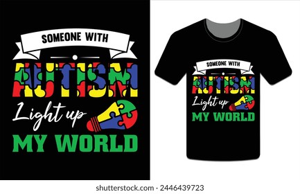 SOMEONE WITH AUTISM LIGHT UP MY WORLD, Autism t-shirt design