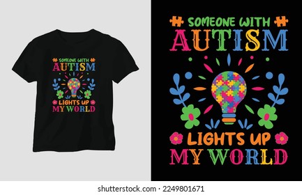 Someone with autism lights up my world - Autism t-shirt design concept. all designs are colorful and created using ribbon, puzzles, love, etc