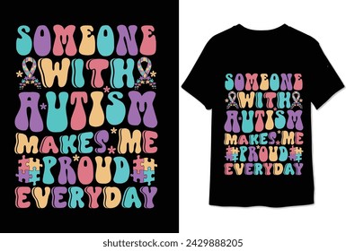 someone with autism makes me proud everyday colorful graphic tshirt autism tshirt design